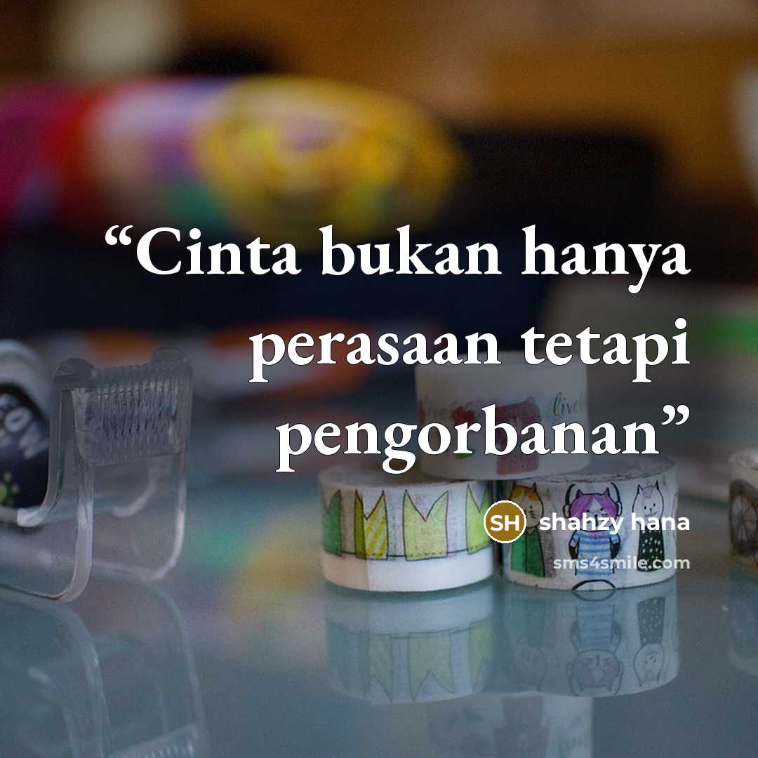 “Cinta bukan hanya perasaan tetapi pengorbanan” quote by Shahzy Hana