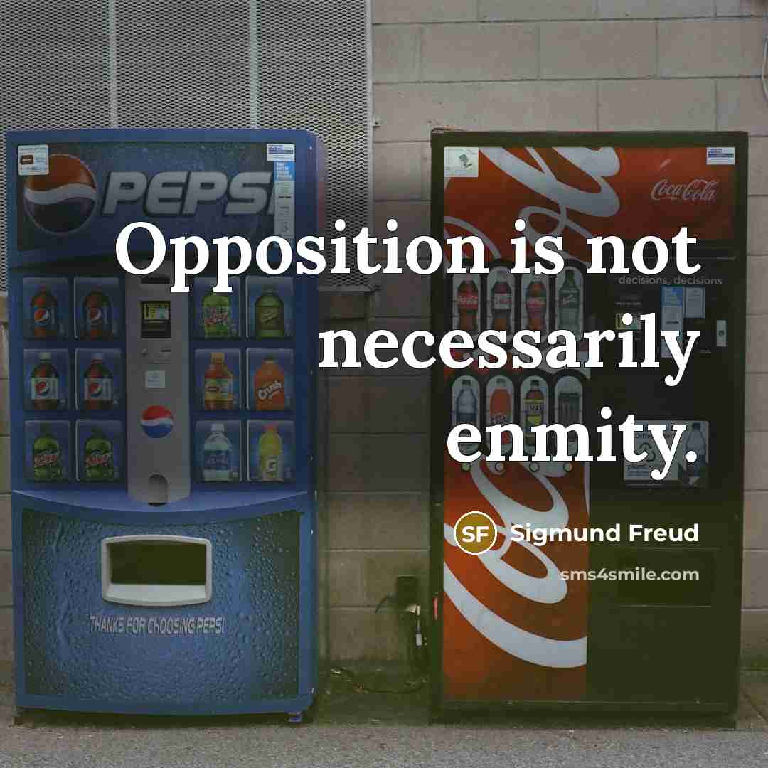 “Opposition is not necessarily enmity.…” quote by Sigmund Freud