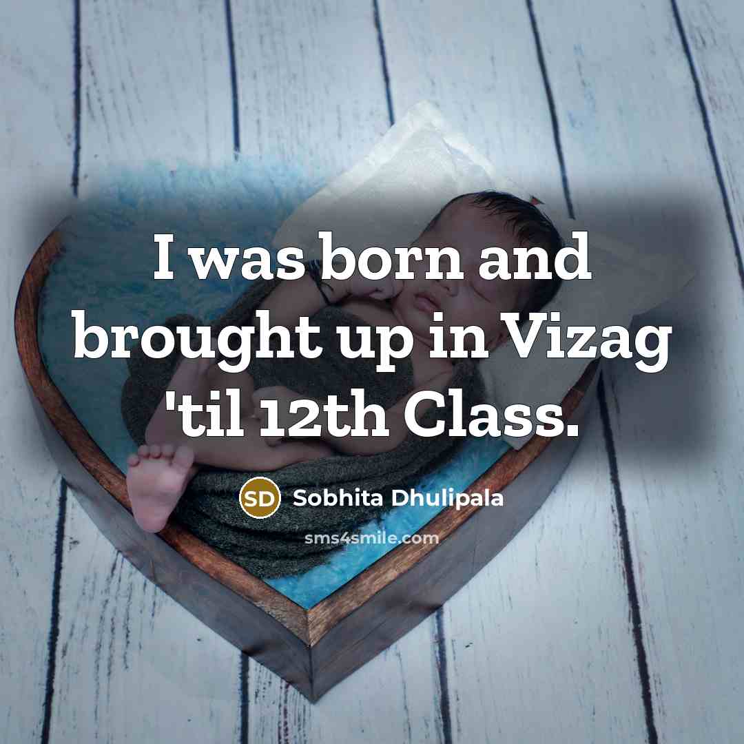 “I was born and brought up in Vizag 'til 12th…” quote by Sobhita Dhulipala