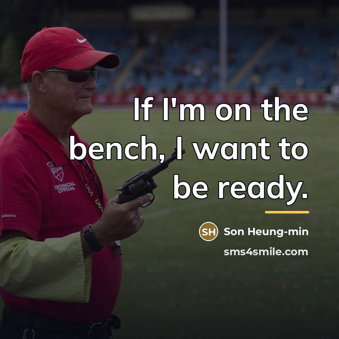 “If I'm on the bench, I want to be ready.…” quote by Son Heung-min