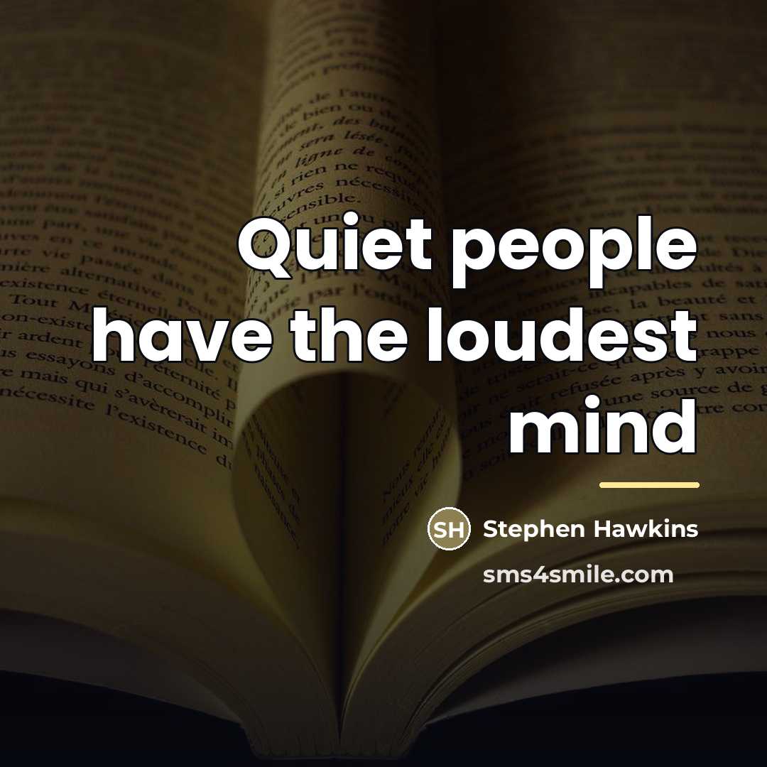 “Quiet people have the loudest mind…” quote by Stephen Hawkins