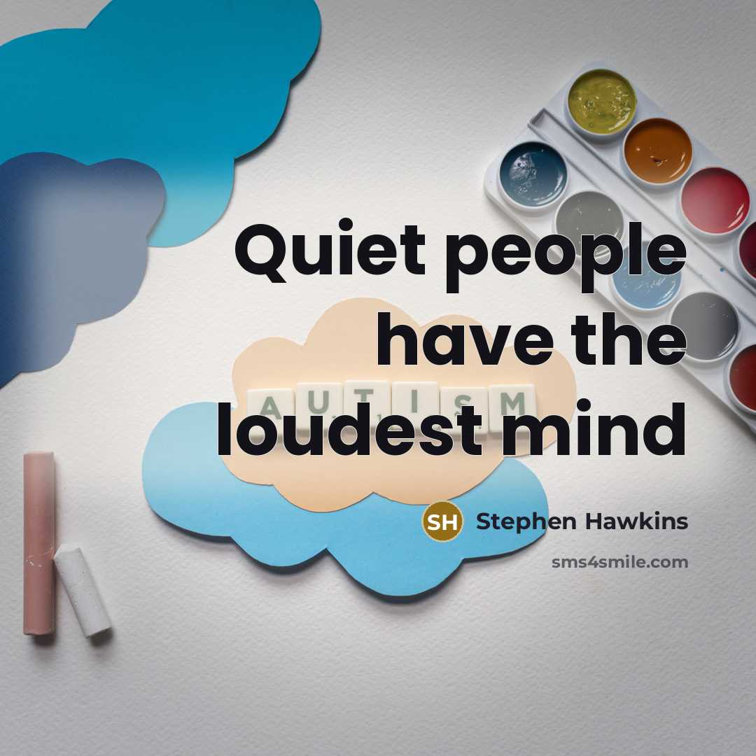 “Quiet people have the loudest mind” quote by Stephen Hawkins