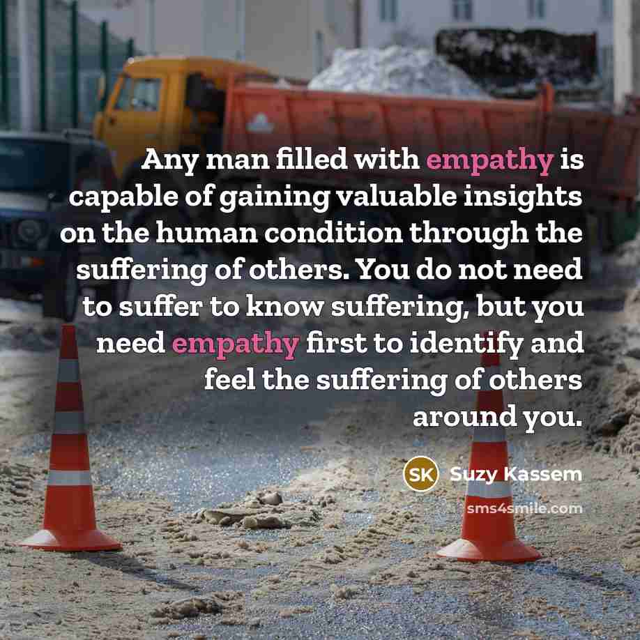 “Any man filled with empathy is capable of gaining valuable…” quote by Suzy Kassem