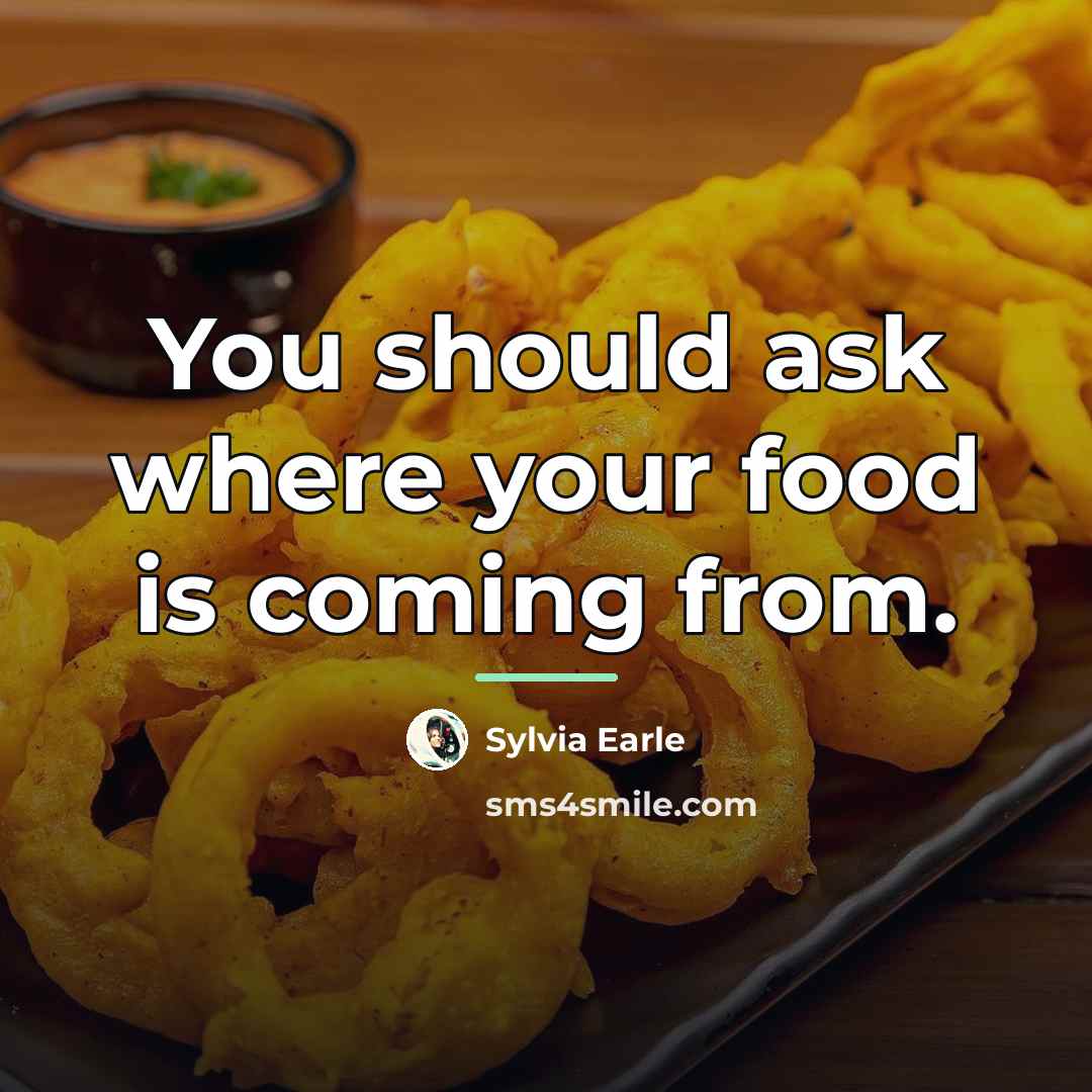 “You should ask where your food is coming from.…” quote by Sylvia Earle
