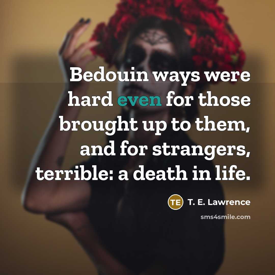 “Bedouin ways were hard even for those brought up to…” quote by T. E. Lawrence
