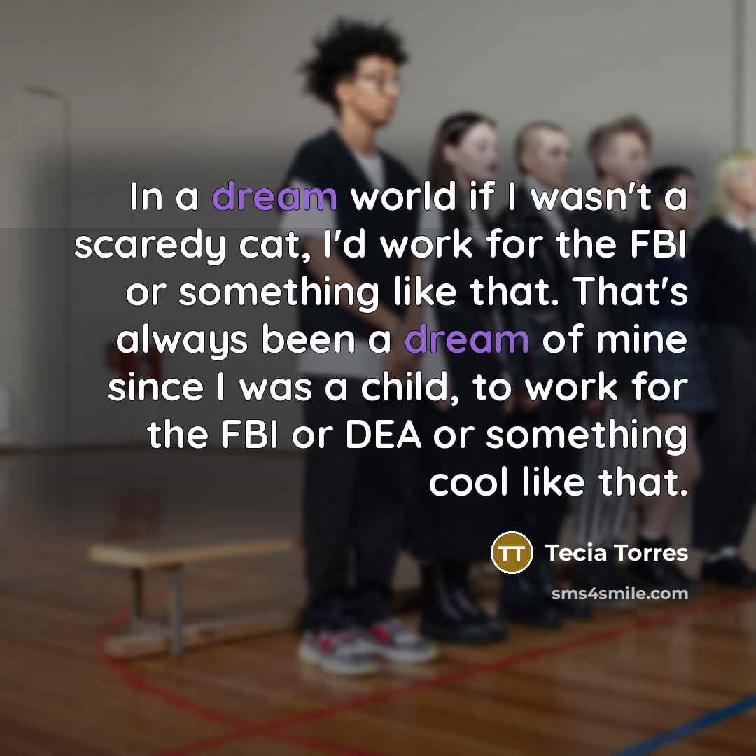 “In a dream world if I wasn't a scaredy cat,…” quote by Tecia Torres