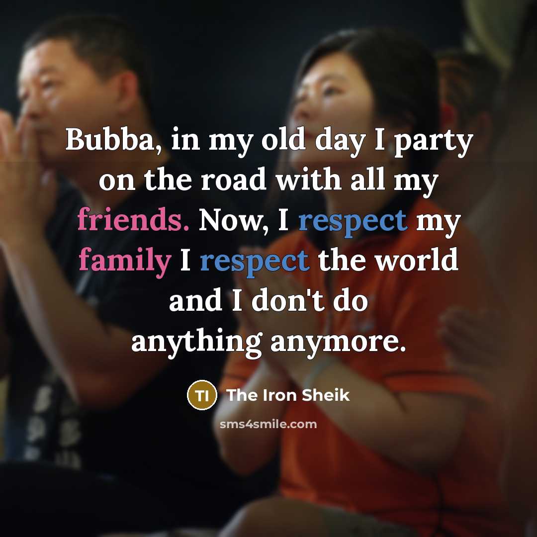 “Bubba, in my old day I party on the road…” quote by The Iron Sheik