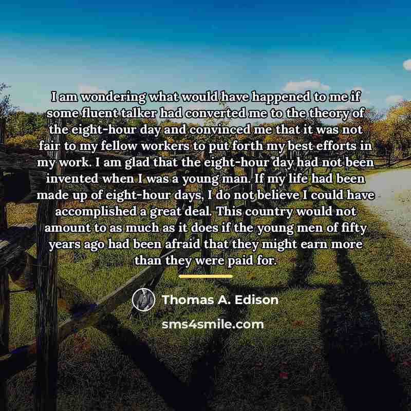 “I am wondering what would have happened to me if…” quote by Thomas A. Edison