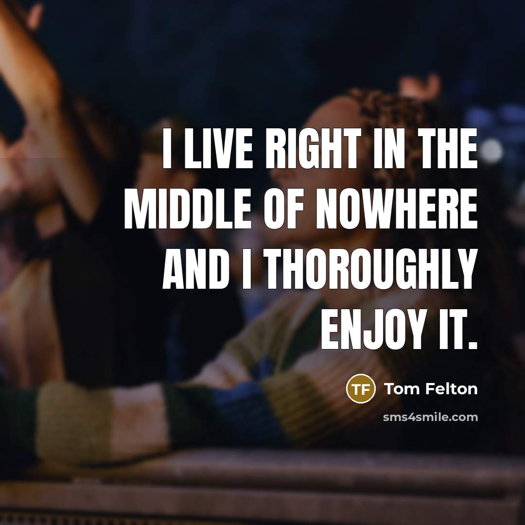 “I live right in the middle of nowhere and I…” quote by Tom Felton