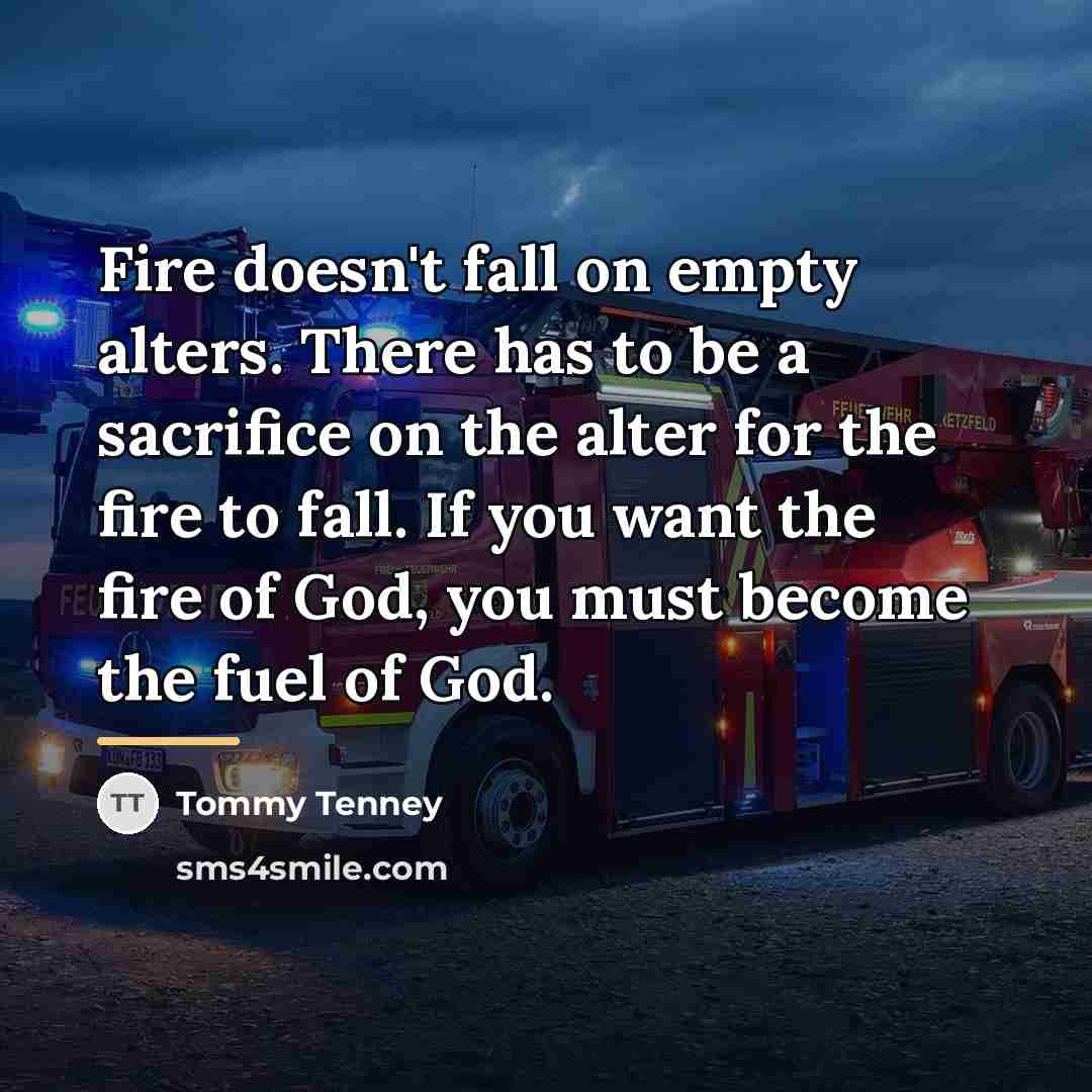“Fire doesn't fall on empty alters. There has to be…” quote by Tommy Tenney