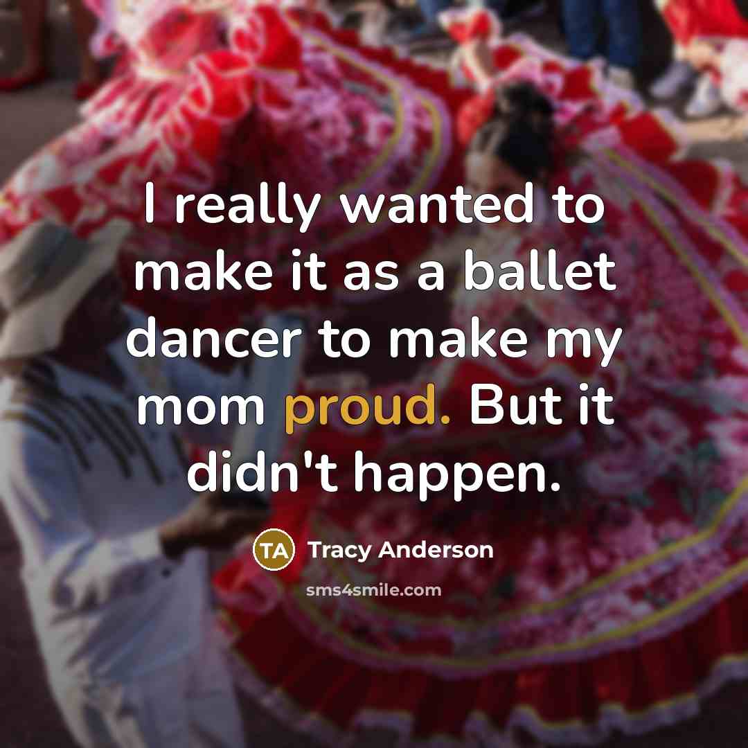“I really wanted to make it as a ballet dancer…” quote by Tracy Anderson