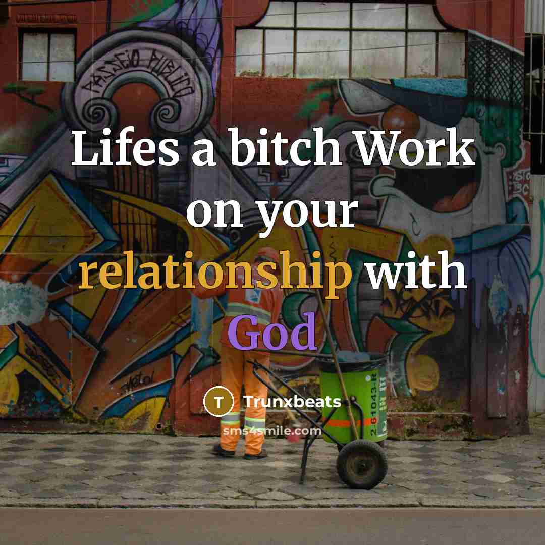 “Lifes a bitch Work on your relationship with God” quote by Trunxbeats