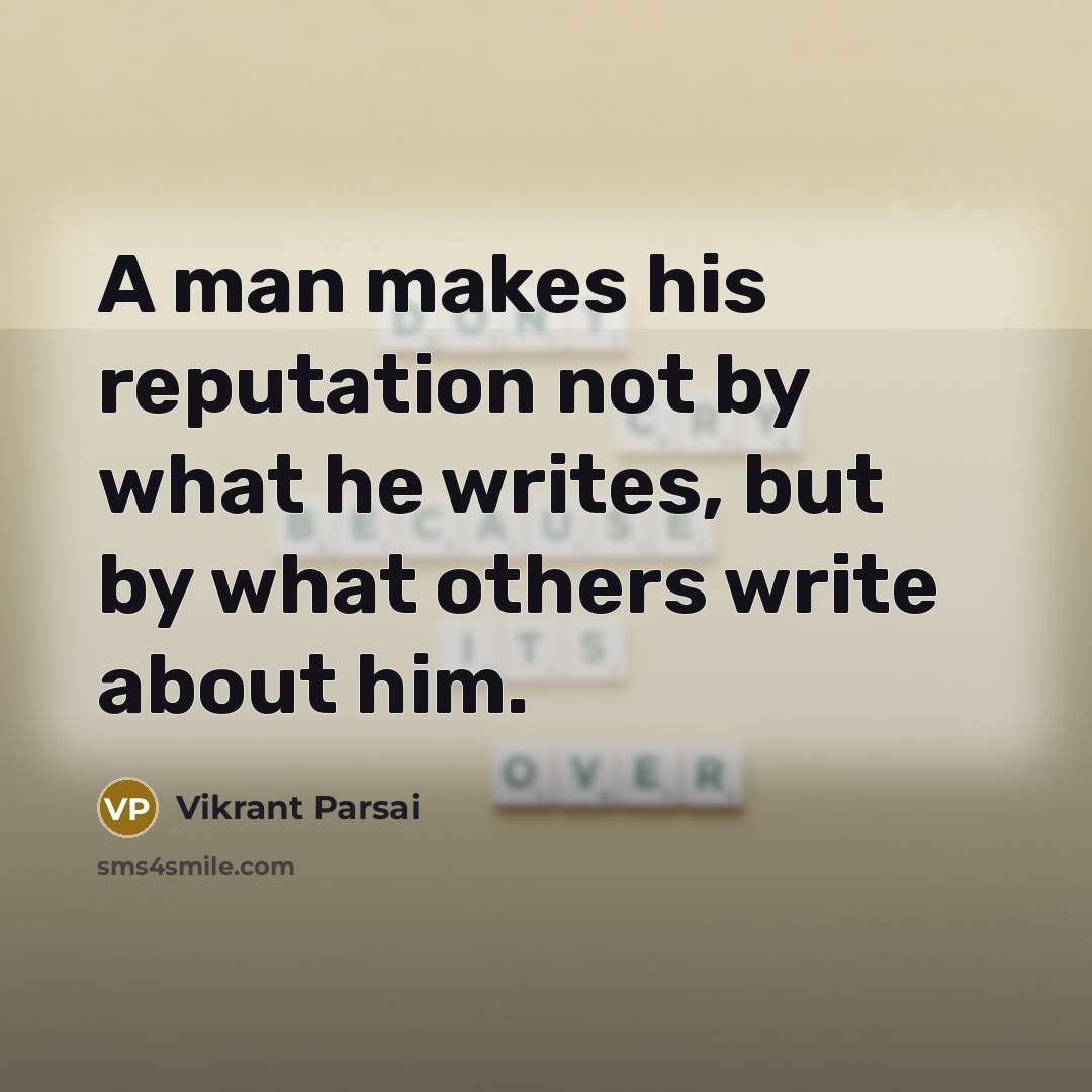 “A man makes his reputation not by what he writes,…” quote by Vikrant Parsai