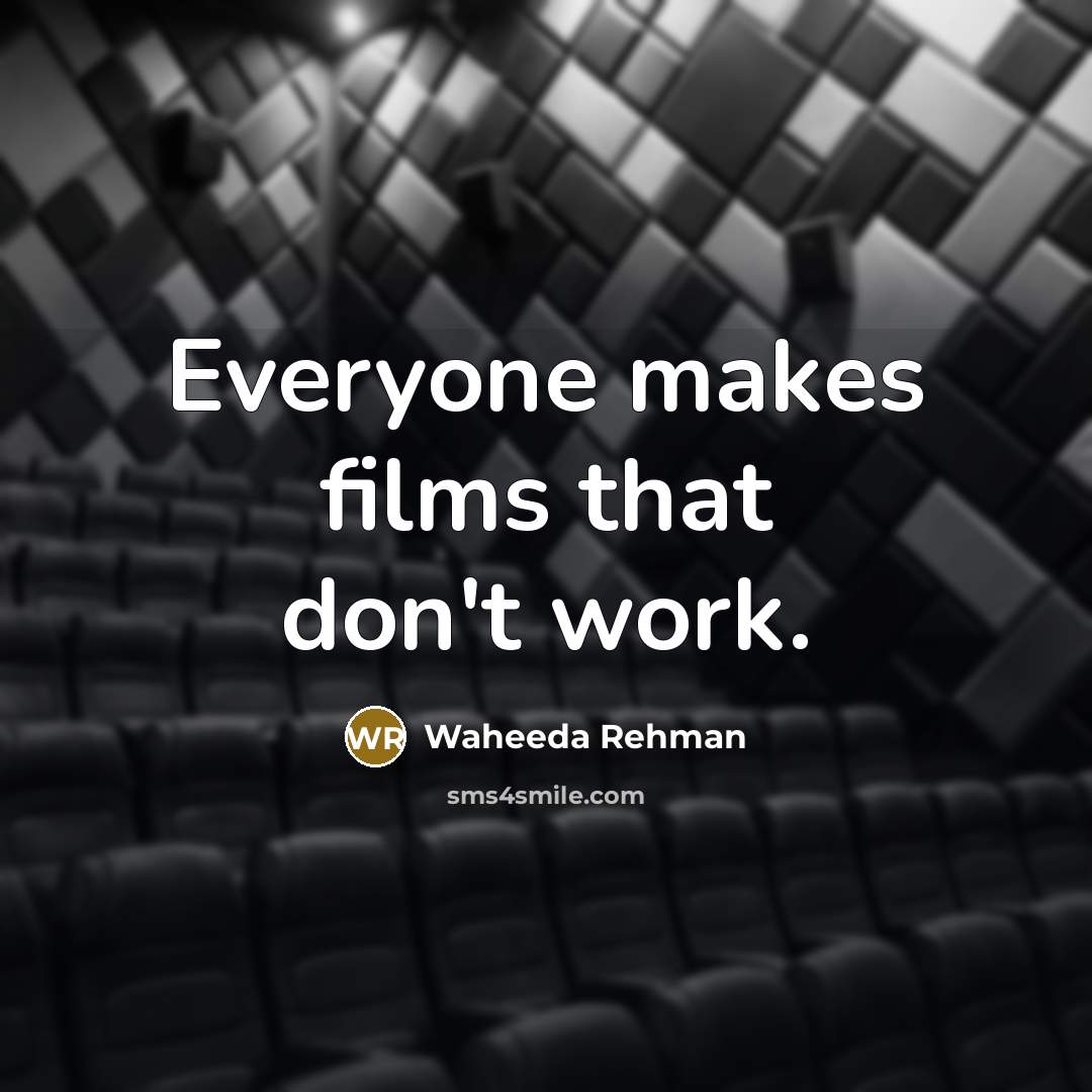 “Everyone makes films that don't work.…” quote by Waheeda Rehman