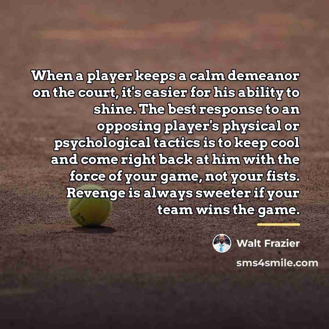 “When a player keeps a calm demeanor on the court,…” quote by Walt Frazier