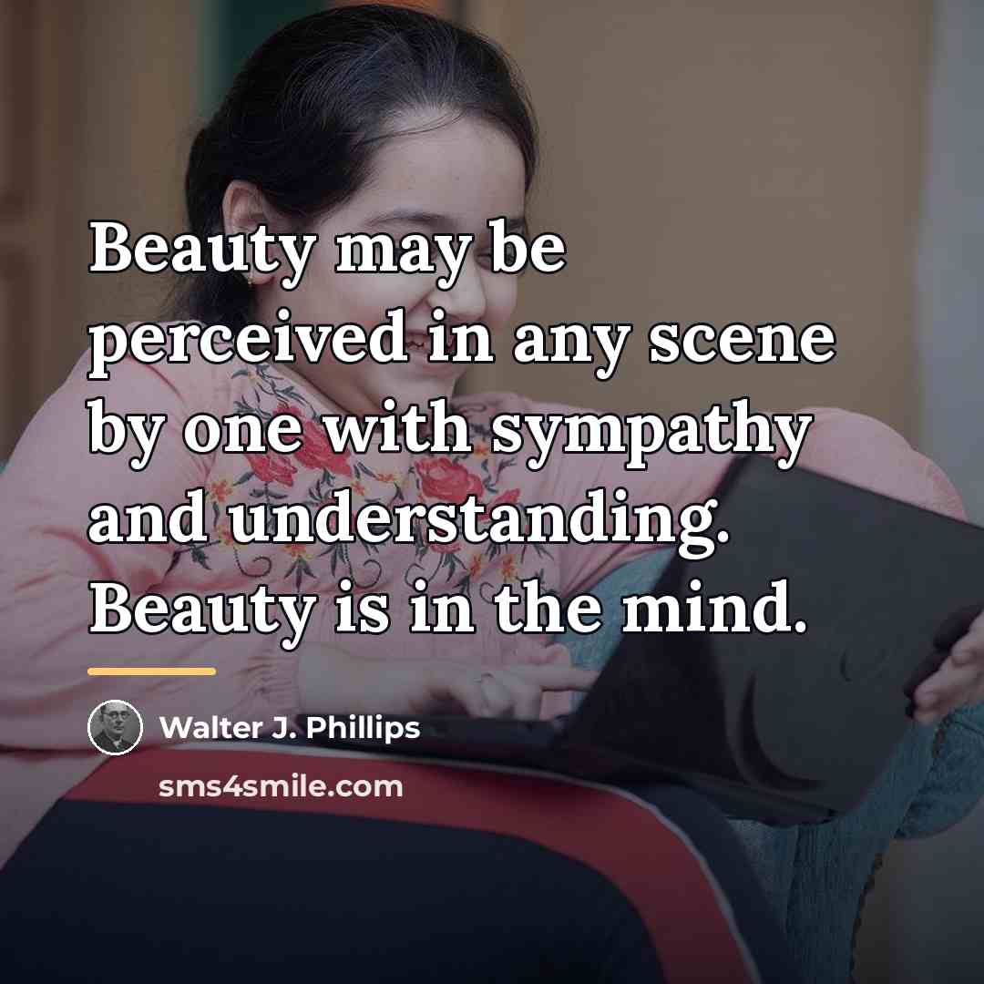 “Beauty may be perceived in any scene by one with…” quote by Walter J. Phillips