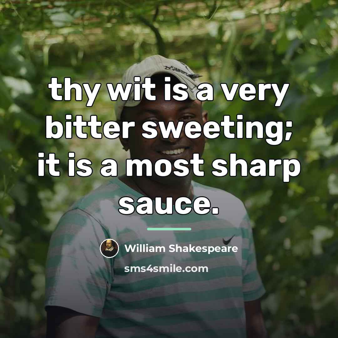 “thy wit is a very bitter sweeting; it is a…” quote by William Shakespeare