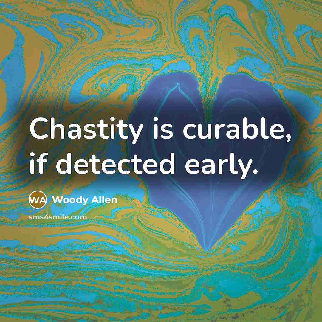 “Chastity is curable, if detected early.…” quote by Woody Allen