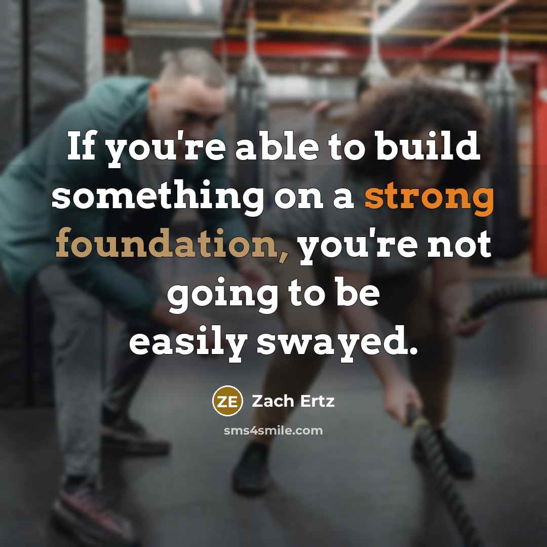 “If you're able to build something on a strong foundation,…” quote by Zach Ertz