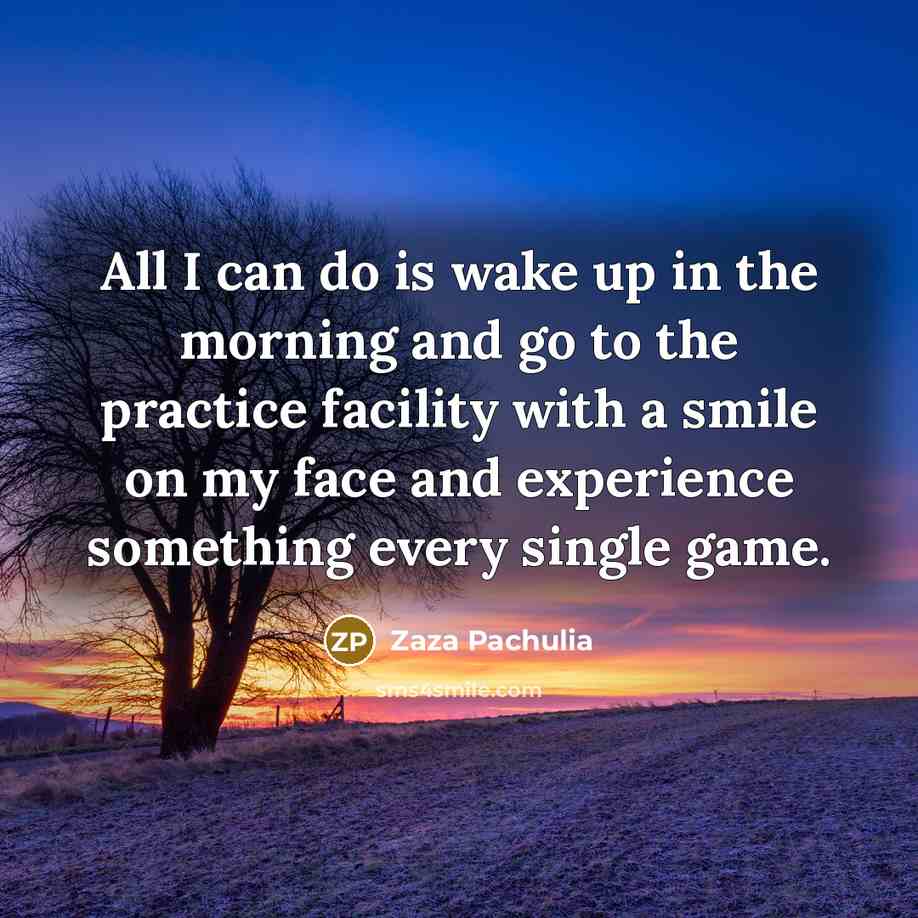 “All I can do is wake up in the morning…” quote by Zaza Pachulia