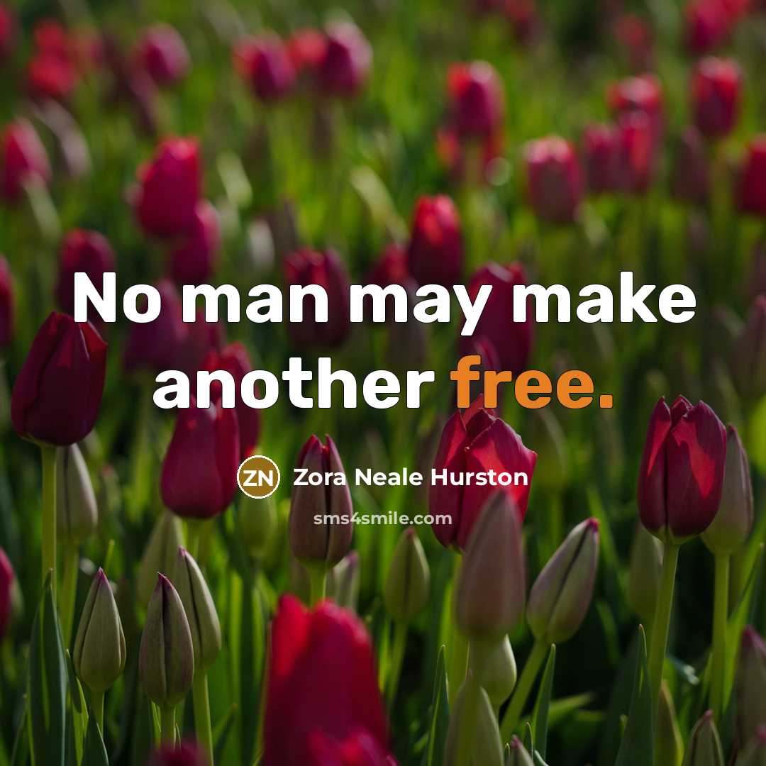 “No man may make another free.…” quote by Zora Neale Hurston
