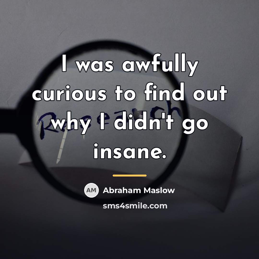 “I was awfully curious to find out why I didn't…” quote by Abraham Maslow