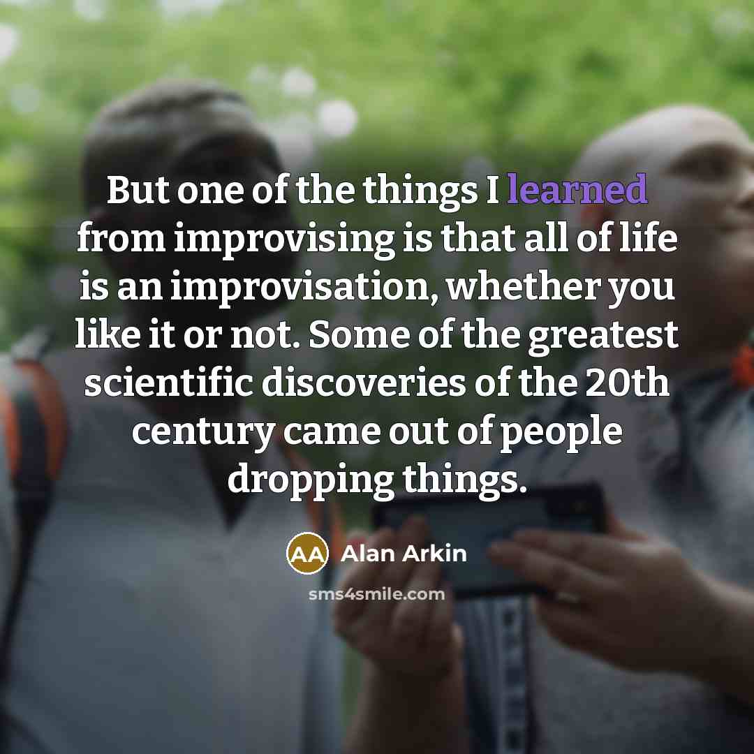 “But one of the things I learned from improvising is…” quote by Alan Arkin