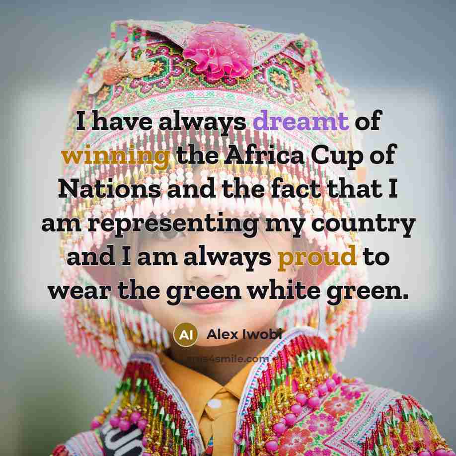 “I have always dreamt of winning the Africa Cup of…” quote by Alex Iwobi