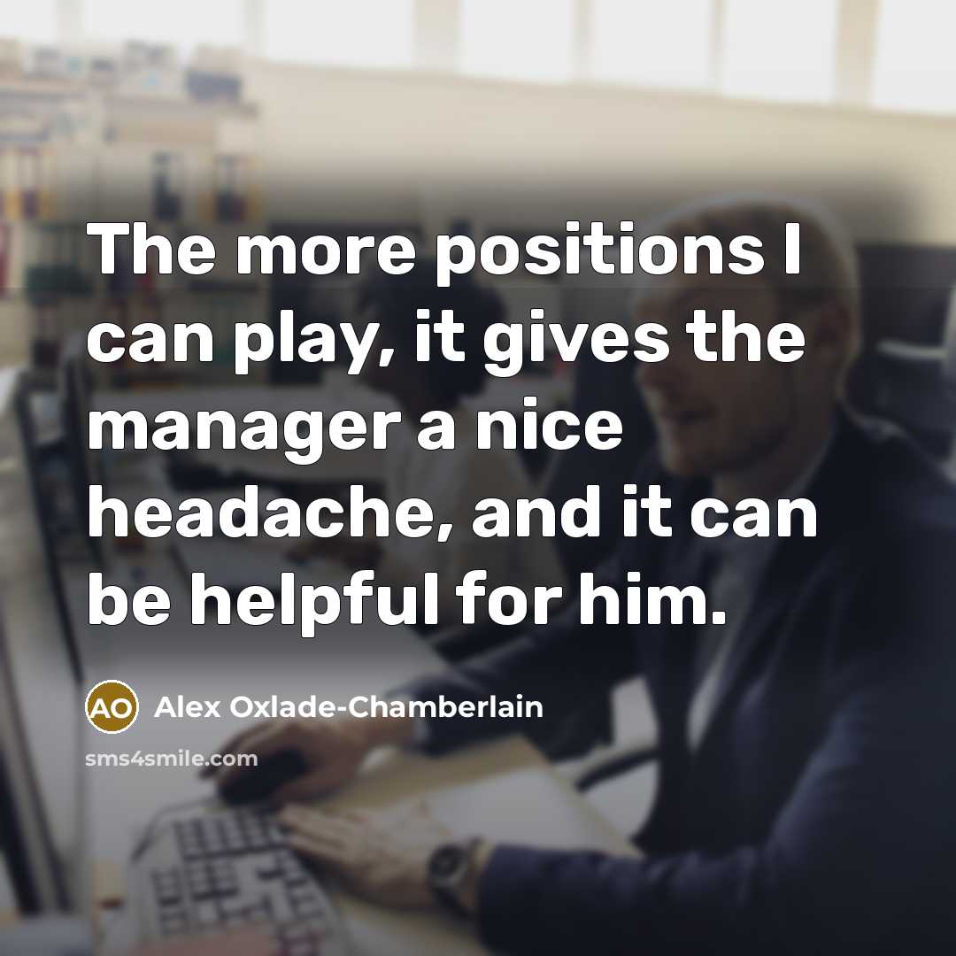 “The more positions I can play, it gives the manager…” quote by Alex Oxlade-Chamberlain