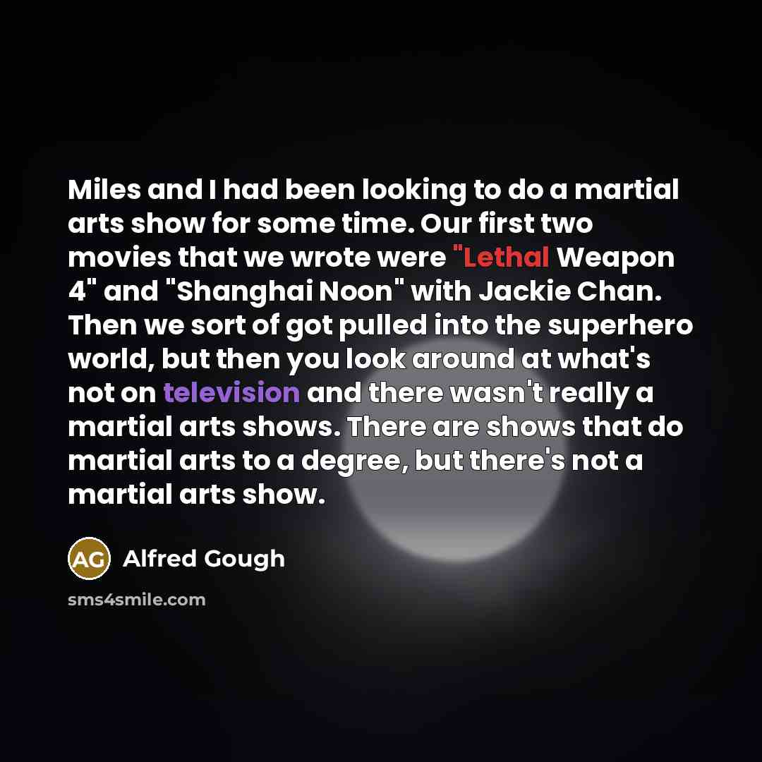 “Miles and I had been looking to do a martial…” quote by Alfred Gough