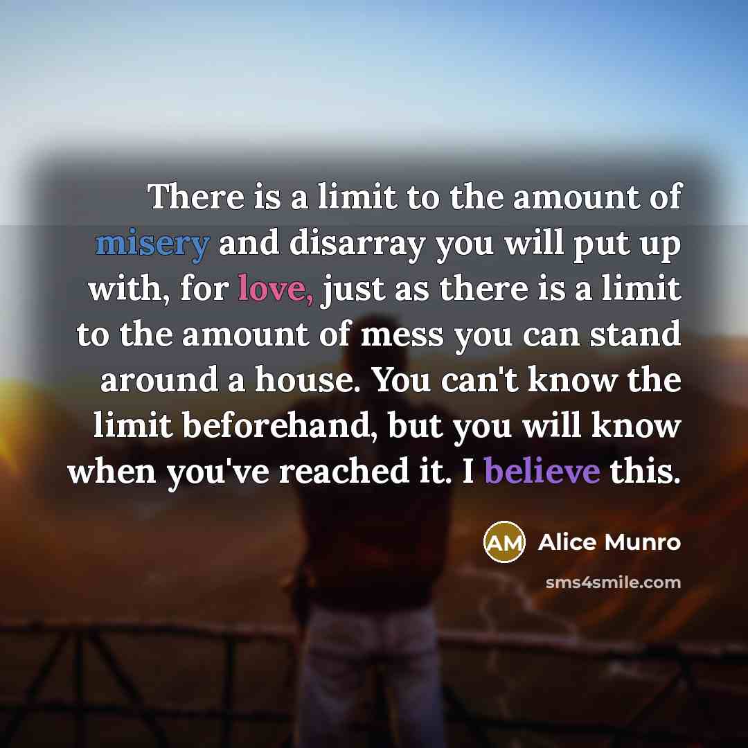 “There is a limit to the amount of misery and…” quote by Alice Munro