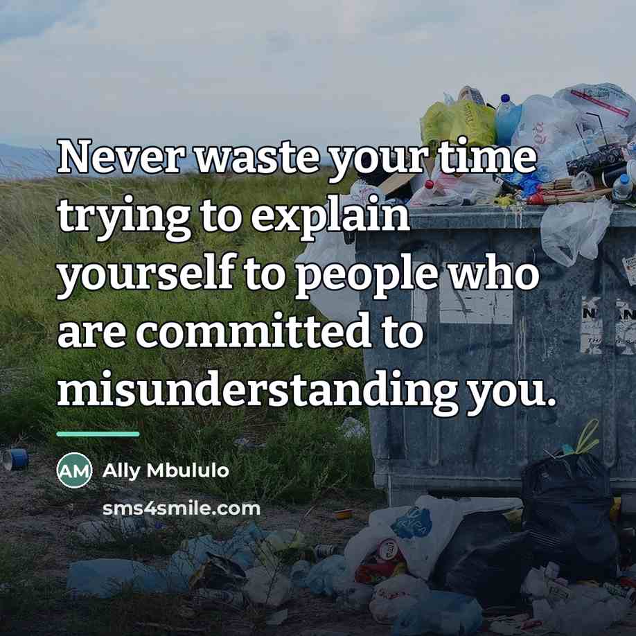 “Never waste your time trying to explain yourself to people…” quote by Ally Mbululo