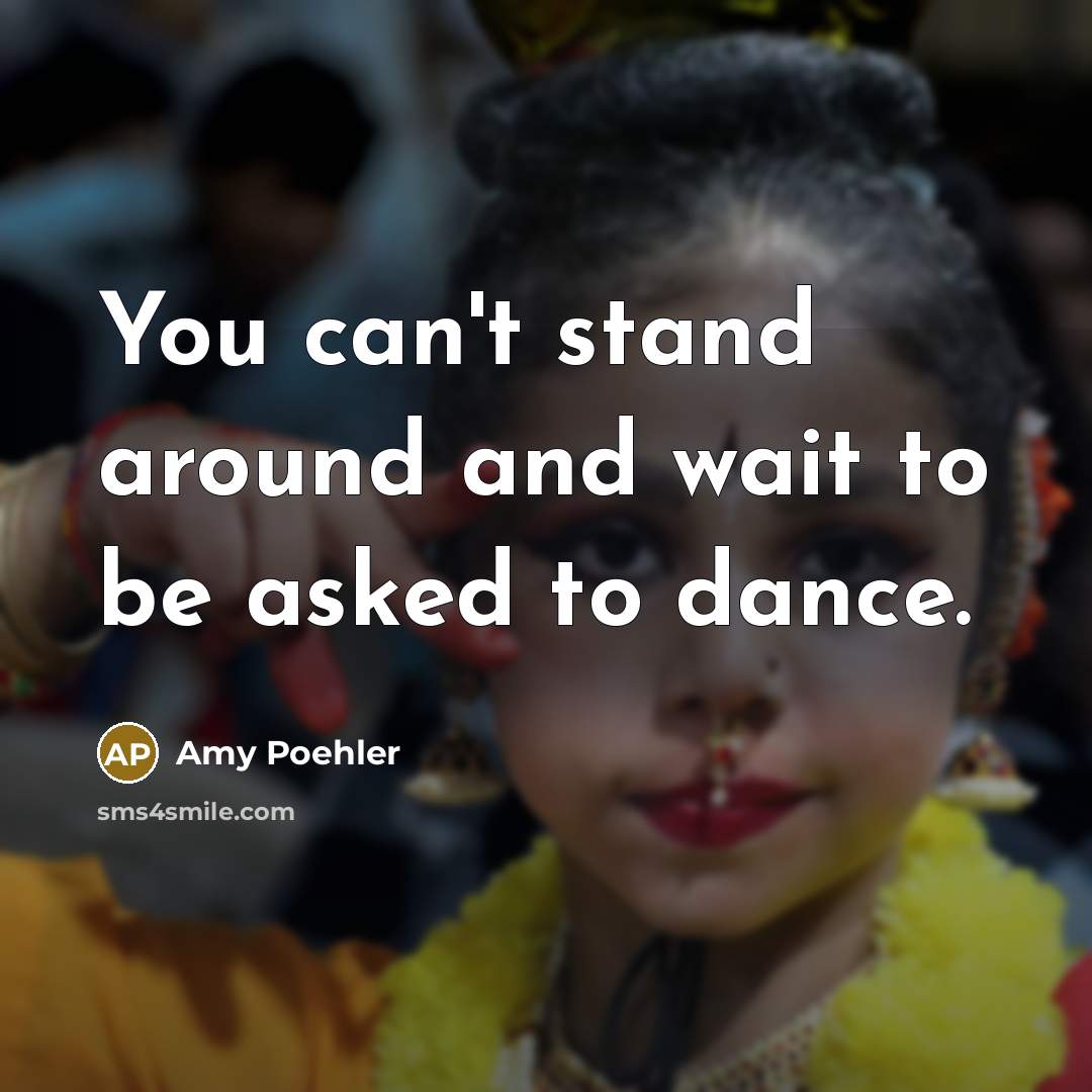 “You can't stand around and wait to be asked to…” quote by Amy Poehler