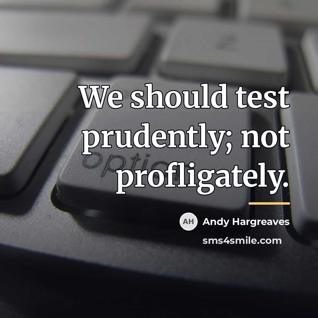 “We should test prudently; not profligately.…” quote by Andy Hargreaves