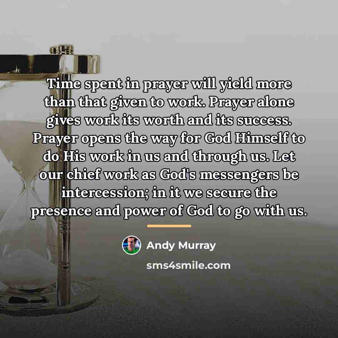 “Time spent in prayer will yield more than that given…” quote by Andy Murray