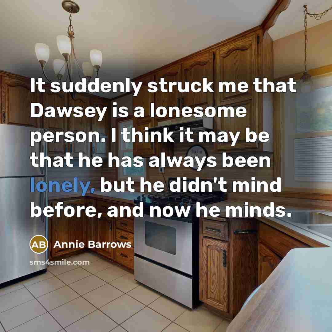 “It suddenly struck me that Dawsey is a lonesome person.…” quote by Annie Barrows