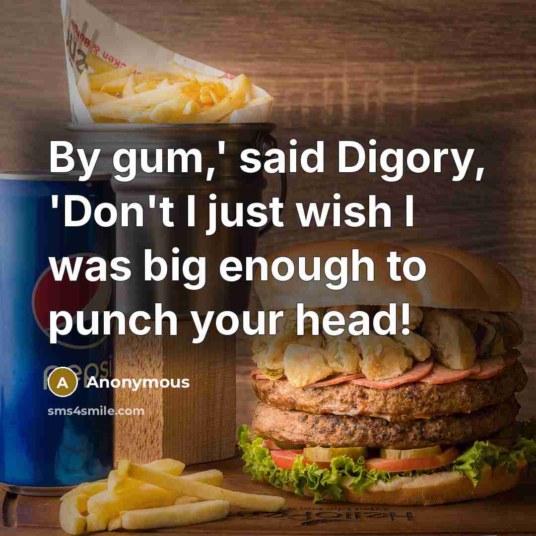 “By gum,' said Digory, 'Don't I just wish I was…” quote by Anonymous