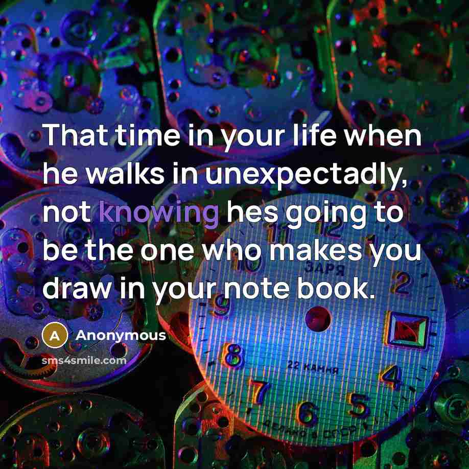 “That time in your life when he walks in unexpectadly,…” quote by Anonymous