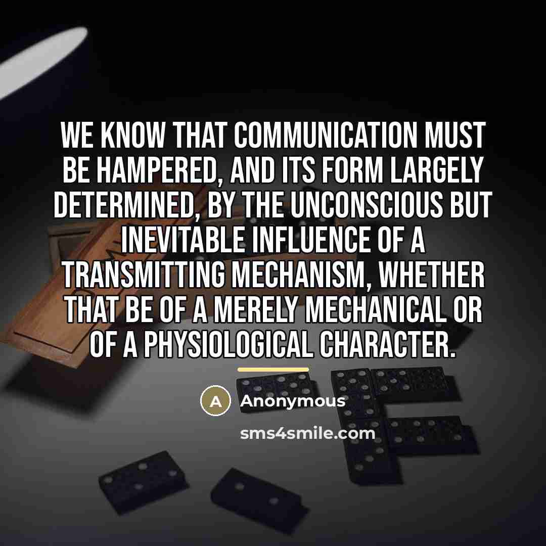 “We know that communication must be hampered, and its form…” quote by Anonymous