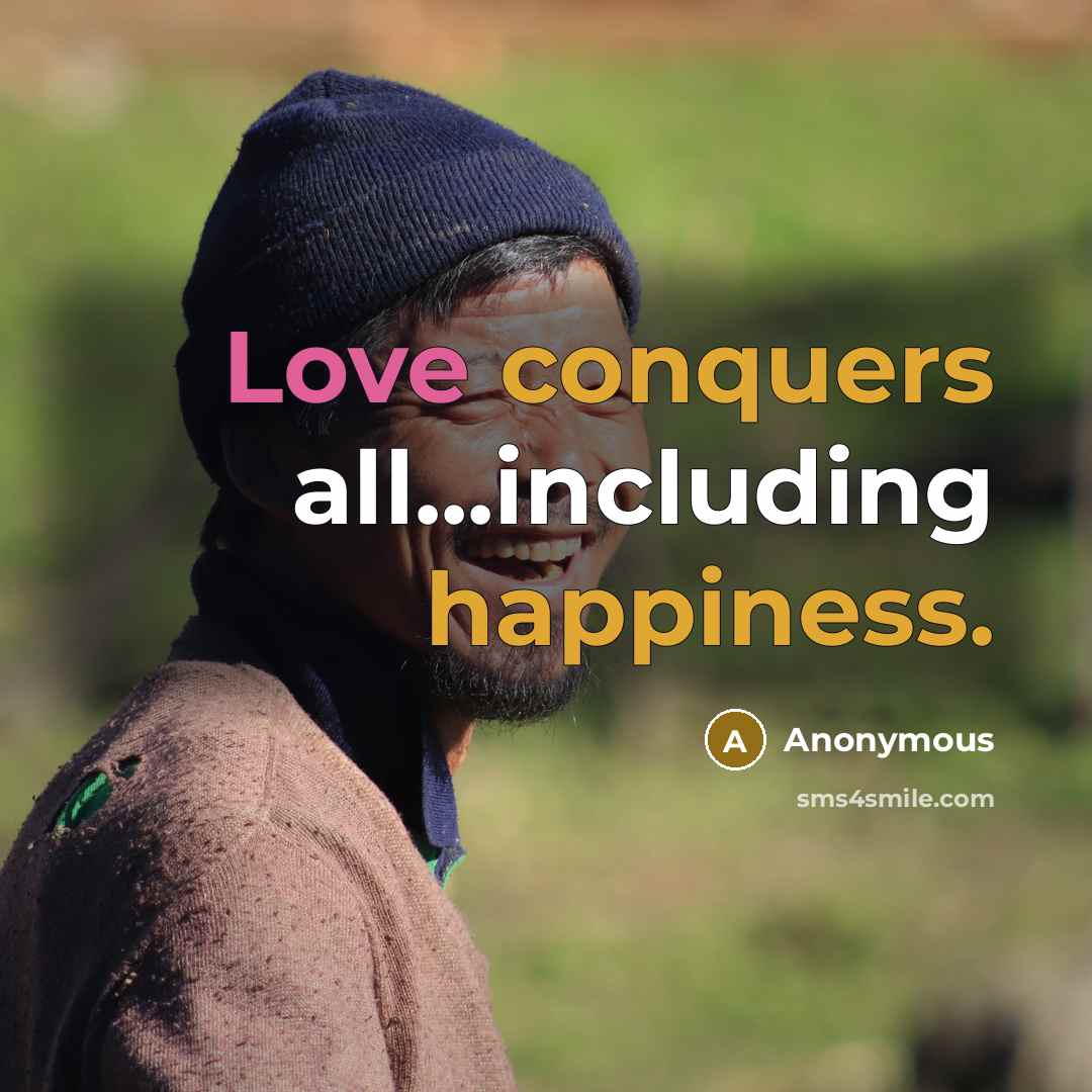 “Love conquers all...including happiness.” quote by Anonymous