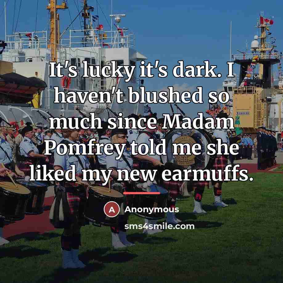 “It's lucky it's dark. I haven't blushed so much since…” quote by Anonymous