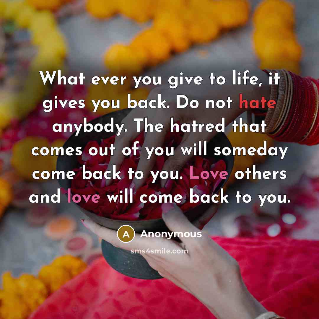 “What ever you give to life, it gives you back.…” quote by Anonymous