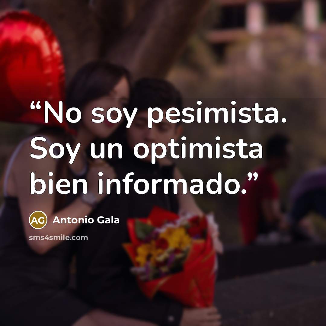 “No soy pesimista. Soy un optimista bien informado.” quote by Antonio Gala