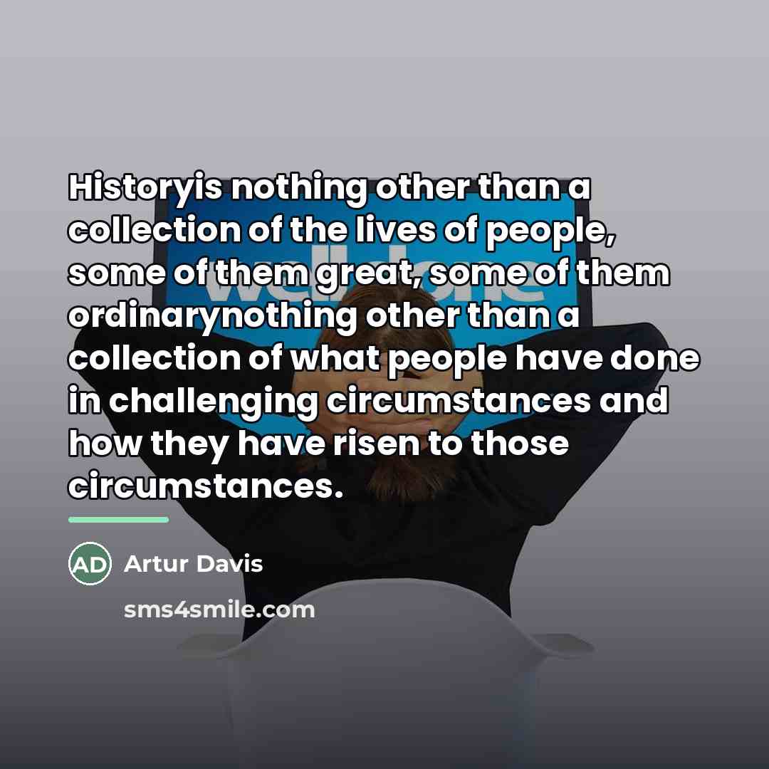 “Historyis nothing other than a collection of the lives of…” quote by Artur Davis