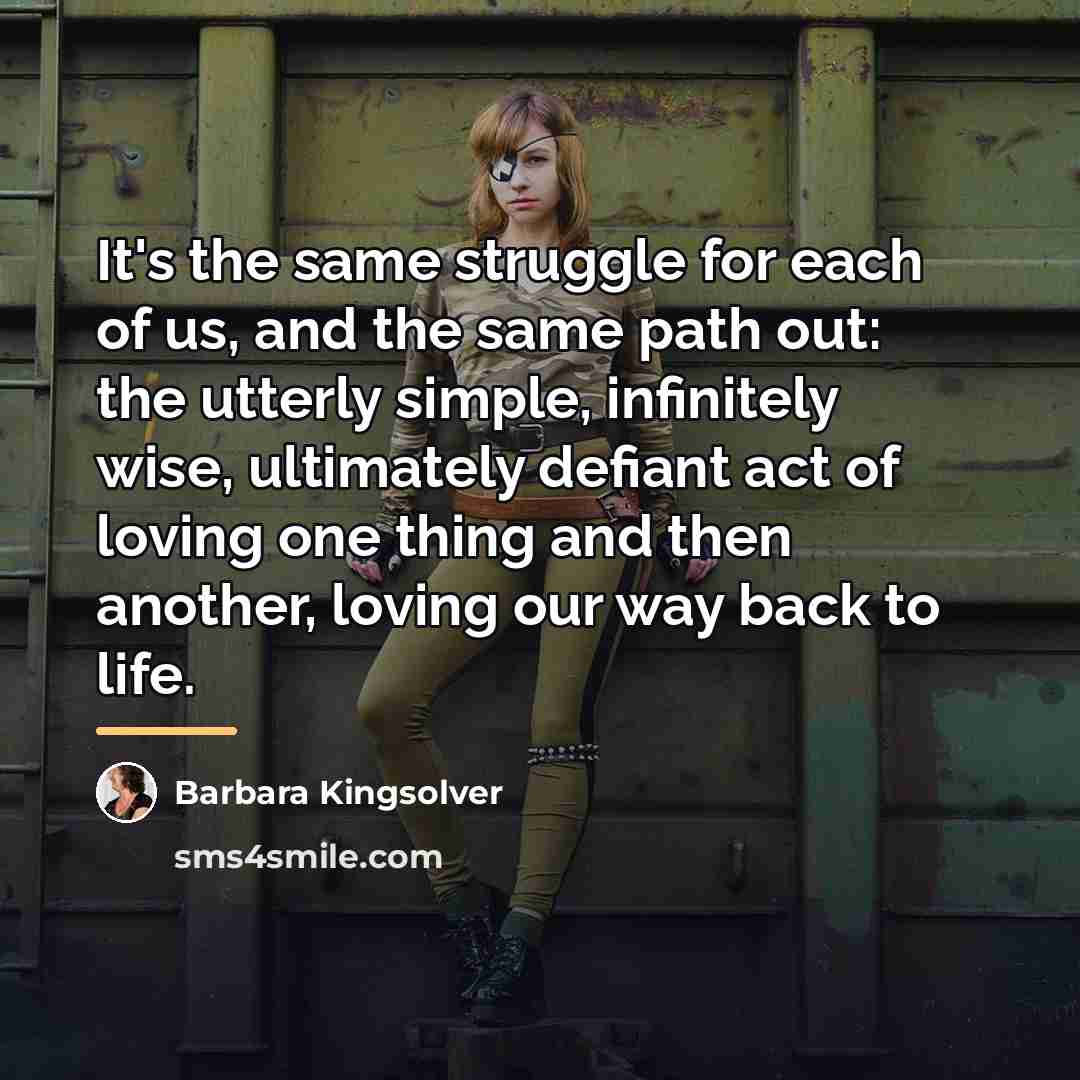 “It's the same struggle for each of us, and the…” quote by Barbara Kingsolver