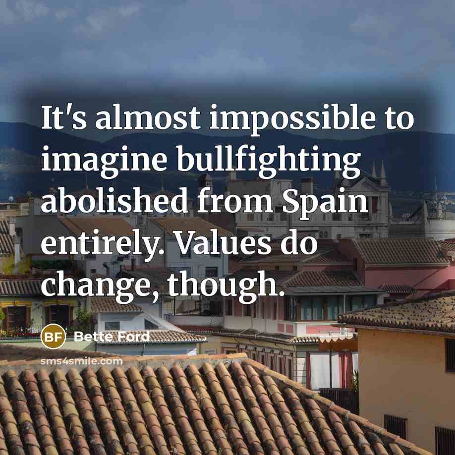 “It's almost impossible to imagine bullfighting abolished from Spain entirely.…” quote by Bette Ford