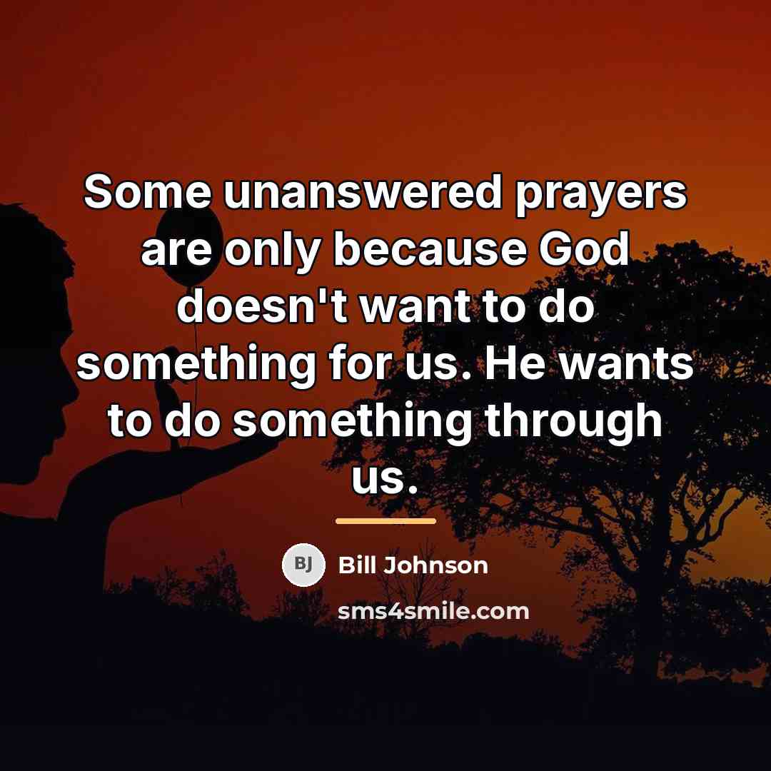 “Some unanswered prayers are only because God doesn't want to…” quote by Bill Johnson