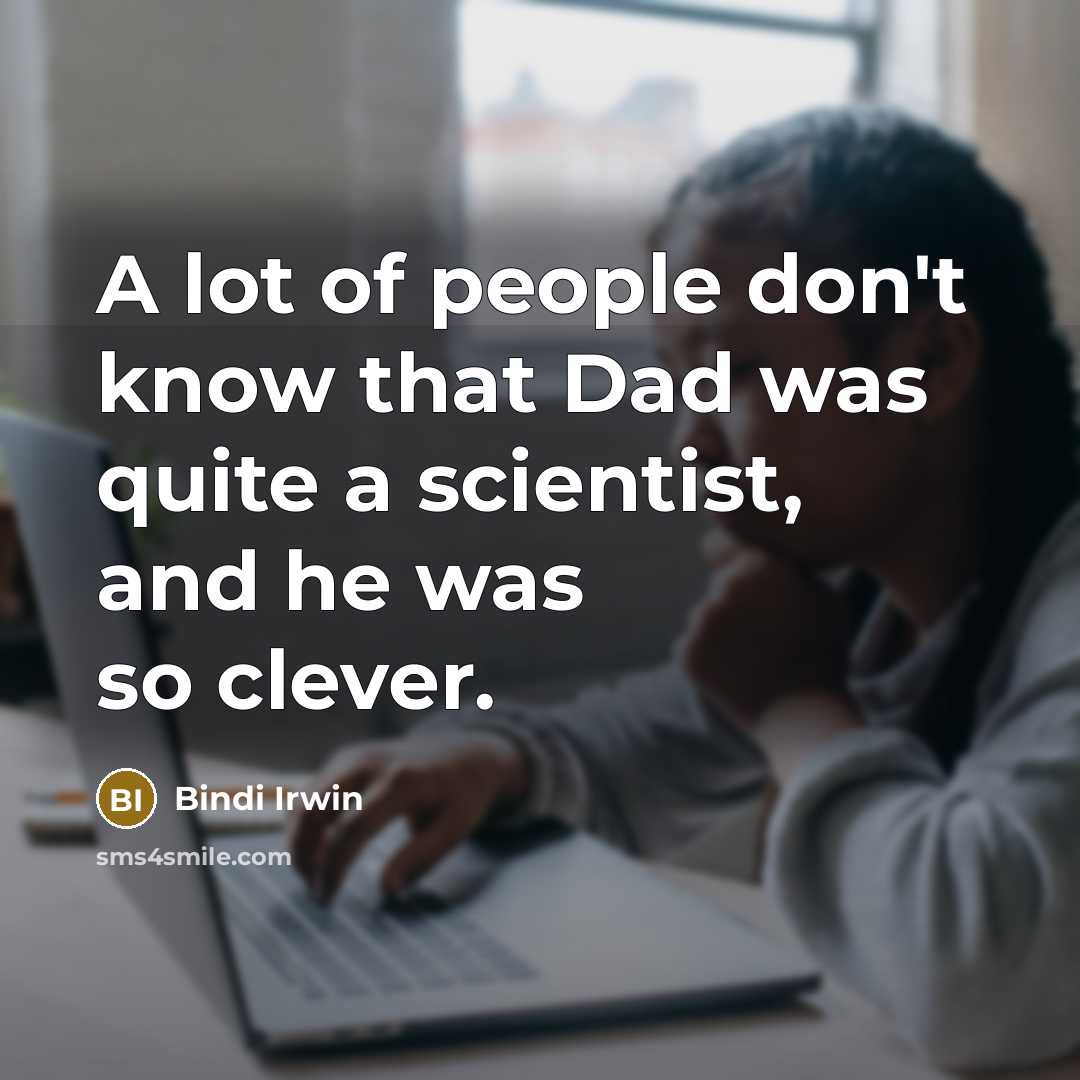 “A lot of people don't know that Dad was quite…” quote by Bindi Irwin