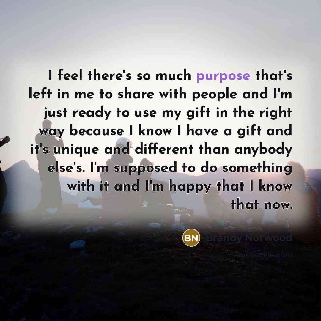 “I feel there's so much purpose that's left in me…” quote by Brandy Norwood
