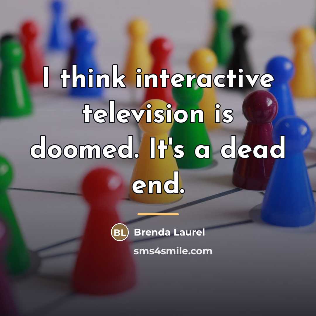 “I think interactive television is doomed. It's a dead end.…” quote by Brenda Laurel